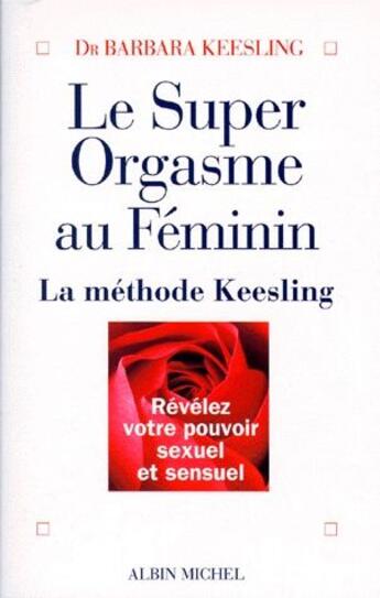 Couverture du livre « Le super orgasme au féminin ; la méthode Keesling » de Barbara Keesling aux éditions Albin Michel