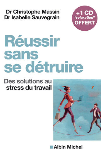 Couverture du livre « Reussir sans se detruire - des solutions au stress du travail » de Sauvegrain/Massin aux éditions Albin Michel