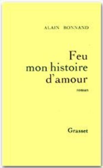 Couverture du livre « Feu mon histoire d'amour » de Alain Bonnand aux éditions Grasset