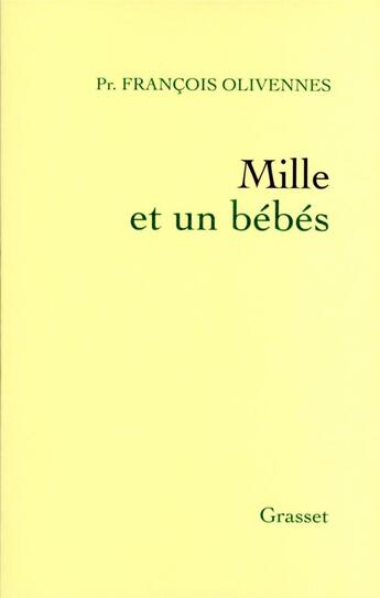 Couverture du livre « Mille et un bébés : mes plus extraordinaires histoires de maternité » de Francois Olivennes aux éditions Grasset