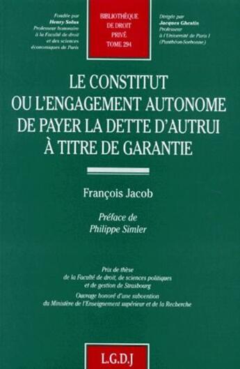 Couverture du livre « Le constitut ou l'engagement autonome de payer la dette d'autrui a titre de gara - vol294 » de Jacob F. aux éditions Lgdj