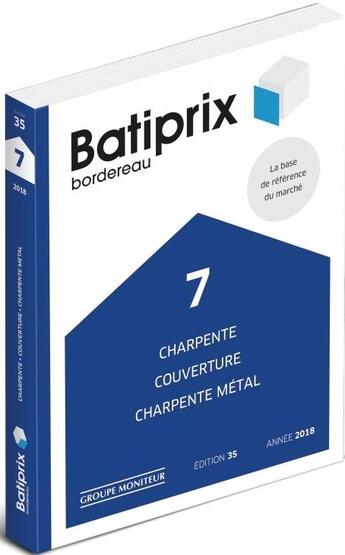 Couverture du livre « BATIPRIX T.7 ; charpente ; couverture ; charpente métallique (édition 2018) » de  aux éditions Groupe Moniteur