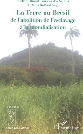 Couverture du livre « La terre au bresil - de l'abolition de l'esclavage a la mondialisation » de Rolland aux éditions L'harmattan