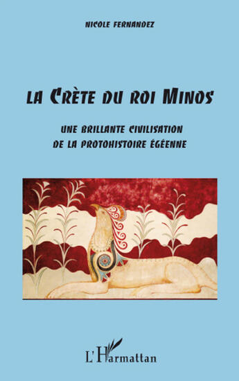 Couverture du livre « La Crète du roi Minos ; une brillante civilisation de la protohistoire égéenne » de Nicole Fernandez aux éditions L'harmattan