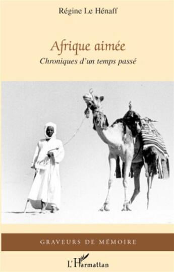 Couverture du livre « Afrique aimée ; chroniques d'un temps passé » de Regine Le Hennaf aux éditions L'harmattan