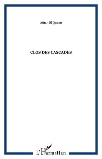 Couverture du livre « Clos des cascades » de Afnan El Qasem aux éditions Editions L'harmattan