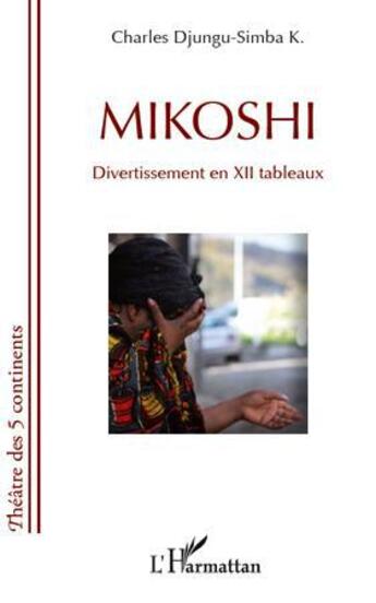 Couverture du livre « MIKOSHI : Divertissement en XII tableaux » de Charles Djungu Simba aux éditions L'harmattan