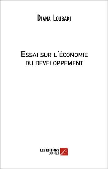 Couverture du livre « Essai sur l'économie du développement » de Diana Loubaki aux éditions Editions Du Net