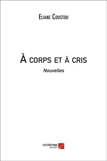 Couverture du livre « À corps et à cris » de Eliane Coustou aux éditions Editions Du Net