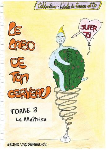 Couverture du livre « Le labo de ton cerveau t.3 : la maîtrise » de Bruno Vandenbeuck aux éditions Books On Demand