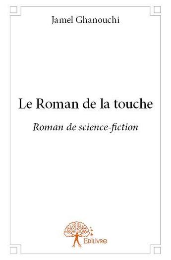 Couverture du livre « Le roman de la touche » de Jamel Ghanouchi aux éditions Edilivre