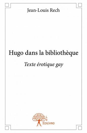 Couverture du livre « Hugo dans la bibliothèque » de Jean-Louis Rech aux éditions Edilivre