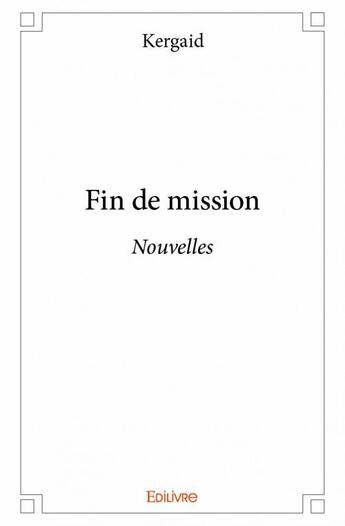 Couverture du livre « Fin de mission » de Kergaid aux éditions Edilivre