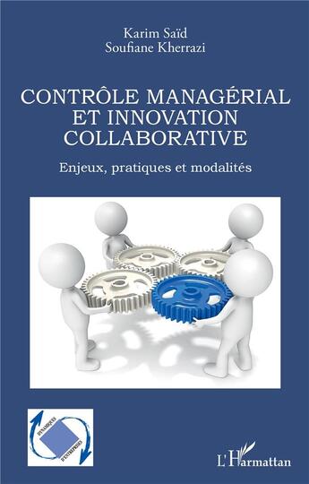 Couverture du livre « Contrôle managérial et innovation collaborative : enjeux, pratiques et modalités » de Karim Said et Soufiane Kherrazi aux éditions L'harmattan