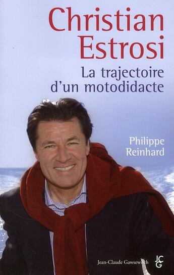 Couverture du livre « Christian Estrosi ; la trajectoire d'un motodidacte » de Reinhard Philip aux éditions Jean-claude Gawsewitch
