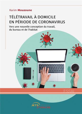 Couverture du livre « Télétravail à domicile en période de coronavirus : vers une nouvelle conception du travail, du bureau et de l'habitat » de Karim Mouzoune aux éditions Jets D'encre