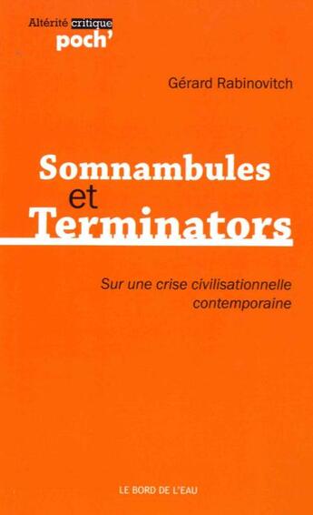 Couverture du livre « Somnambules et terminators ; sur une crise civilisationnelle contemporaine » de Gerard Rabinovitch aux éditions Bord De L'eau