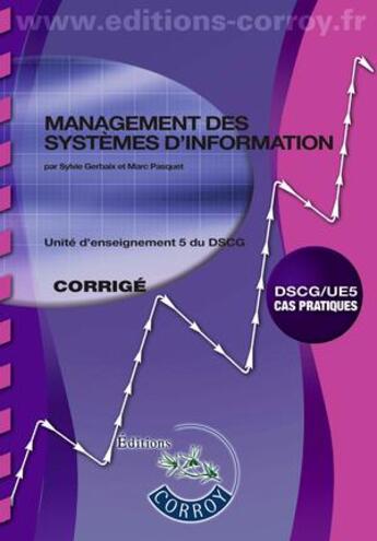 Couverture du livre « Management des systèmes d'information enonce ; UE 5 du DSCG ; corrigé (5e édition) » de Sylvie Gerbaix aux éditions Corroy