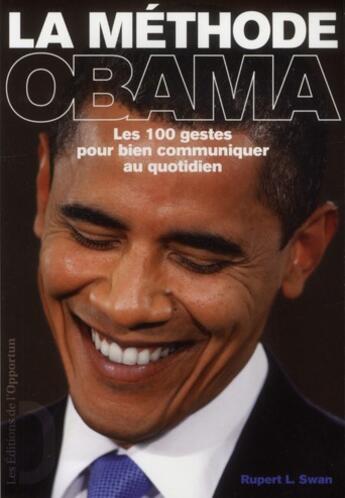 Couverture du livre « La méthode Obama ; ses 100 gestes pour bien communiquer au quotidien » de Rupert L. Swan aux éditions L'opportun