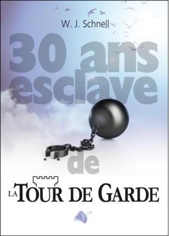 Couverture du livre « Trente ans esclave de la tour de garde » de W. J. Schnell aux éditions Viens Et Vois