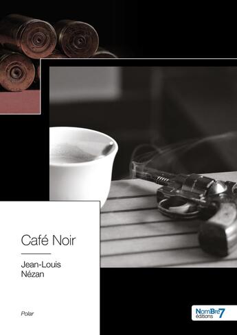 Couverture du livre « Café noir » de Jean-Louis Nezan aux éditions Nombre 7