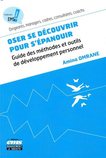 Couverture du livre « Oser se découvrir pour s'épanouir ; guide des méthodes et outils de développement personnel » de Amina Omrane aux éditions Management Et Societe