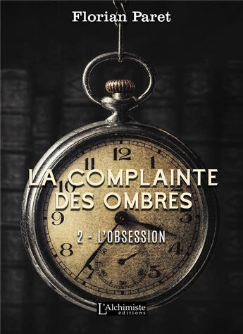 Couverture du livre « La complainte des ombres t.2 ; l'obsession » de Florian Paret aux éditions L'alchimiste