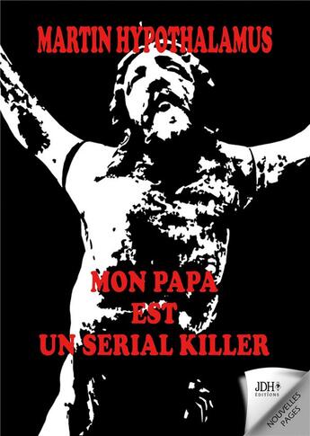 Couverture du livre « Mon papa est un serial killer » de Hypothalamus Martin aux éditions Jdh