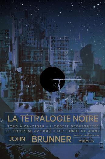 Couverture du livre « La Tétralogie noire : Tous à Zanzibar ; L'orbite déchiquetée ; Le troupeau aveugle ; Sur l'onde de choc » de John Brunner aux éditions Mnemos