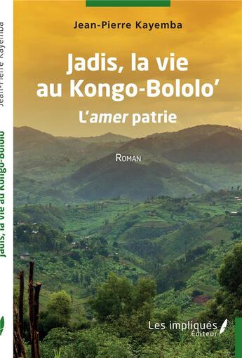 Couverture du livre « Jadis, la vie au Kongo-Bololo' : l'amer patrie » de Jean Pierre Kayemba aux éditions Les Impliques