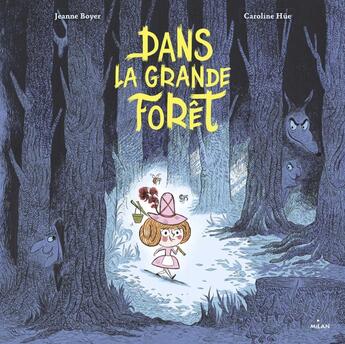 Couverture du livre « Dans la grande forêt » de Caroline Hue et Jeanne Boyer aux éditions Milan