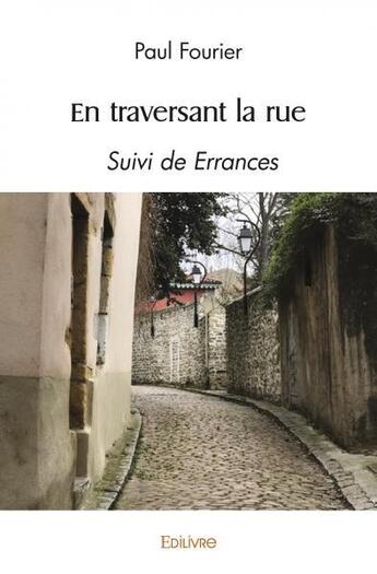 Couverture du livre « En traversant la rue - suivi de errances » de Fourier Paul aux éditions Edilivre