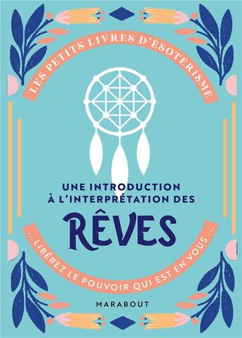 Couverture du livre « Les petits livres d'ésotérisme ; une introduction à l'interprétation des rêves ; libérez le pouvoir qui est en vous » de  aux éditions Marabout