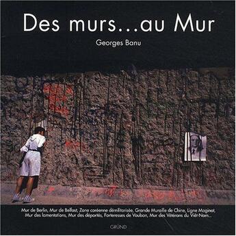 Couverture du livre « Des murs... au mur » de Georges Banu aux éditions Grund