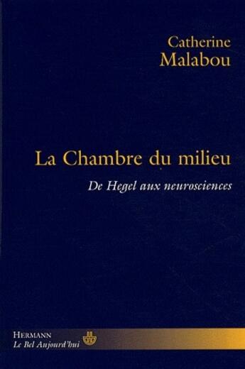 Couverture du livre « La chambre du milieu ; de Hegel aux neurosciences » de Catherine Malabou aux éditions Hermann