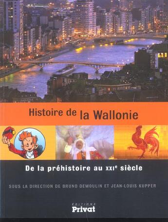 Couverture du livre « Histoire de la Wallonie ; de la préhistoire au XXI siècle » de Bruno Demoulin aux éditions Privat