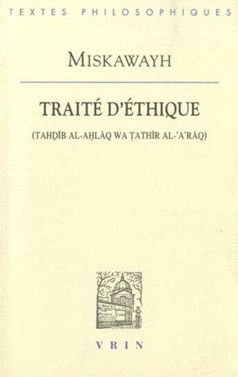 Couverture du livre « Traité d'éthique (tahdib al-ahlaq wa tathir al-'a'raq) » de Miskawayh aux éditions Vrin