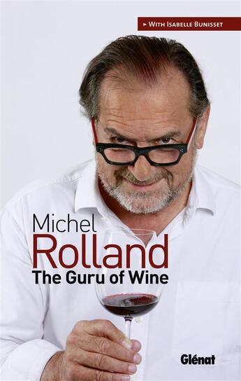 Couverture du livre « Michel rolland, le gourou du vin gb » de Rolland/Bunisset aux éditions Glenat