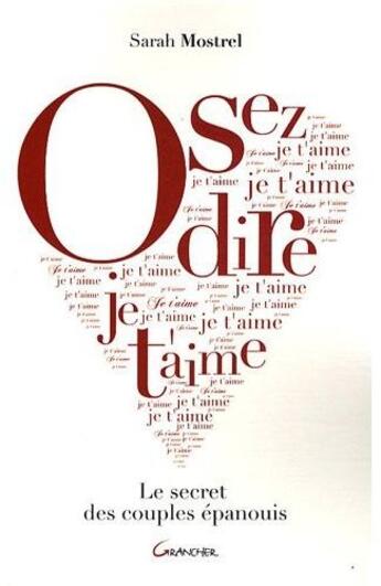 Couverture du livre « Osez dire je t'aime ; le secret des couples épanouis » de Sarah Mostrel aux éditions Grancher