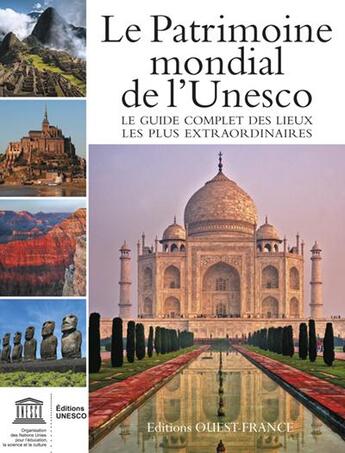 Couverture du livre « Le patrimoine mondial de l'UNESCO ; le guide complet de lieux les plus extraordinaires » de  aux éditions Ouest France