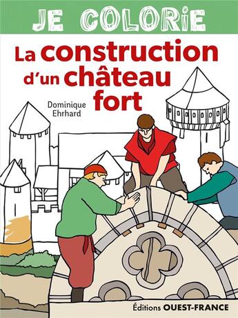 Couverture du livre « Je colorie la construction d'un chateau fort » de Dominique Ehrhard aux éditions Ouest France