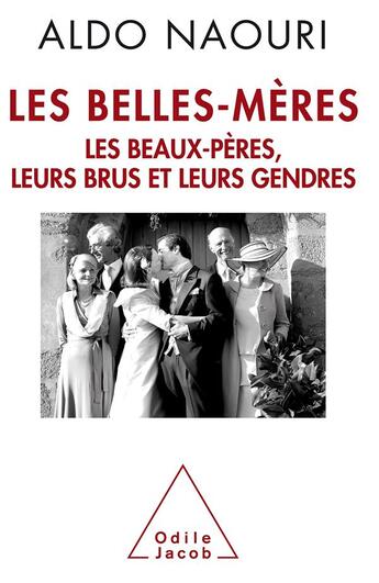 Couverture du livre « Les belles-mères, les beaux-pères, leurs brus et leurs gendres » de Aldo Naouri aux éditions Odile Jacob