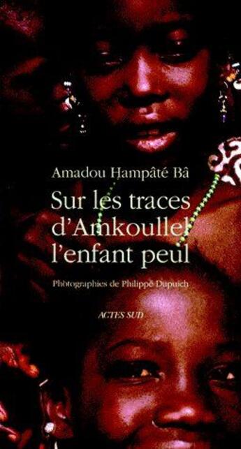 Couverture du livre « Sur les traces d'Amkoullel, l'enfant peul » de Amadou Hampate Ba aux éditions Actes Sud