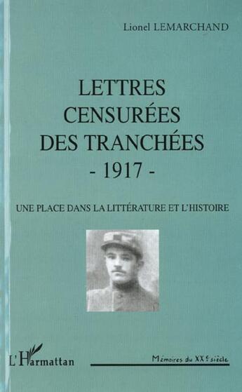 Couverture du livre « Lettres censurées des tranchées, 1917 ; une place dans la littérature et l'histoire » de Lionel Lemarchand aux éditions L'harmattan