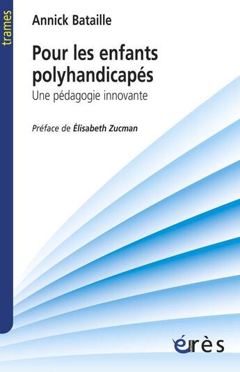 Couverture du livre « Pour les enfants polyhandicapés ; une pédagogie innovante » de Annick Bataille et Elisabeth Zucman aux éditions Eres