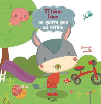 Couverture du livre « Ti'tâne l'âne ne quitte pas sa tétine » de Berengere Motuelle aux éditions Piccolia