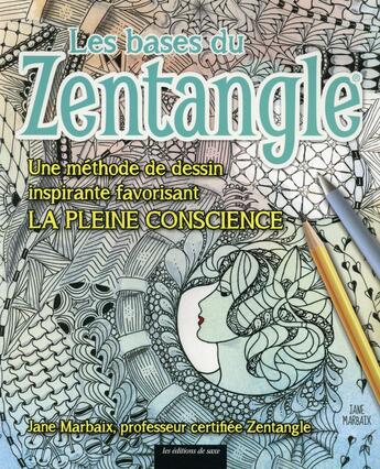 Couverture du livre « Les bases du zentangle ; une méthode de dessin ispirante favorisant la pleine conscience » de Jane Marbaix aux éditions De Saxe