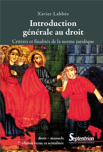 Couverture du livre « Introduction générale au droit ; critères et finalités de la norme juridique (7e édition) » de Xavier Labbee aux éditions Pu Du Septentrion