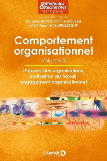 Couverture du livre « Comportement organisationnel - Volume 3 : Théorie des organisations, motivation au travail, engagement organisationnel » de Patrice Roussel et Jacques Rojot et Christian Vandenberghe aux éditions De Boeck Superieur