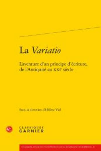 Couverture du livre « La Variatio ; l'aventure d'un principe d'écriture, de l'Antiquité au XXIe siècle » de  aux éditions Classiques Garnier